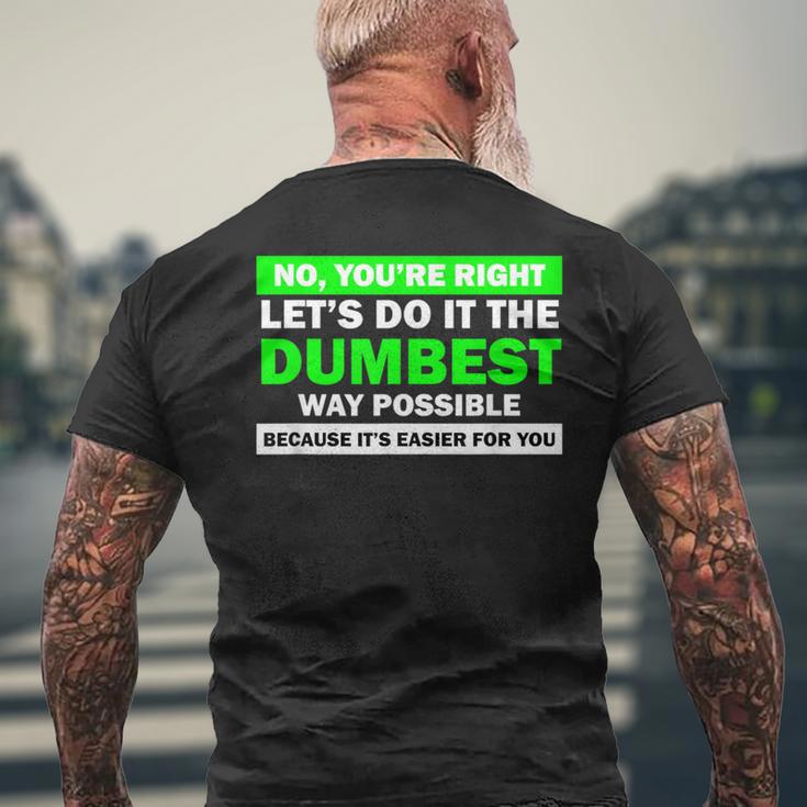 No You're Right Let's Do It The Dumbest Way Get Lost Men's T-shirt Back Print Gifts for Old Men