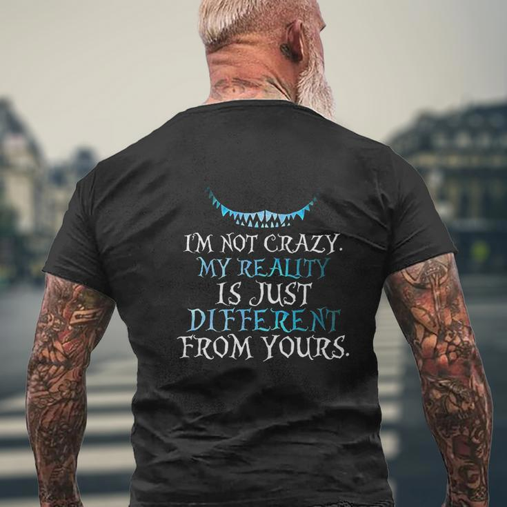 I Am Not Crazy My Reality Is Just Different From Yours Mens Back Print T-shirt Gifts for Old Men