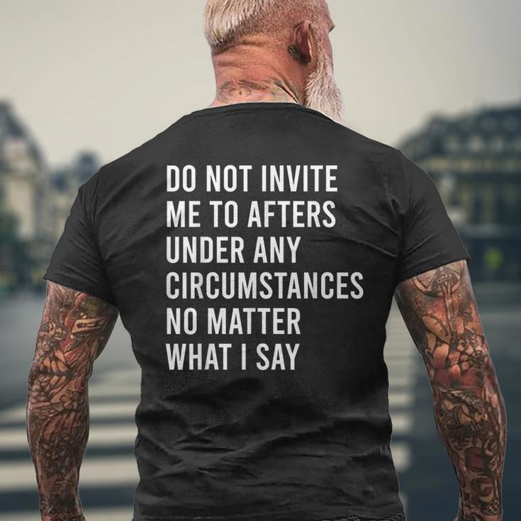 Do Not Invite Me To Afters Under Any Circumstances No Matter Men's T-shirt Back Print Gifts for Old Men