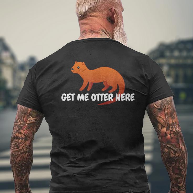 Get Me Otter Here Outta Here Pun Humor Otter Lover Men's T-shirt Back Print Gifts for Old Men