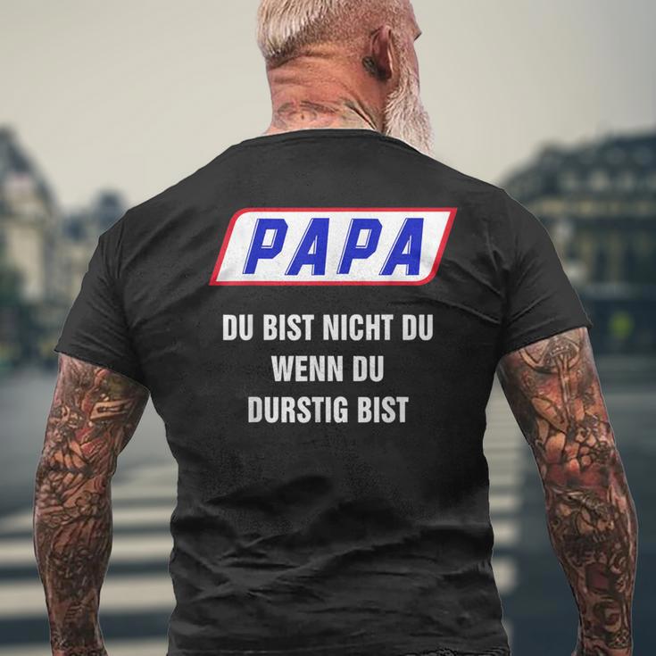 Papa Du Bist Nicht Du Wenn Du Thirstig Bist T-Shirt mit Rückendruck Geschenke für alte Männer