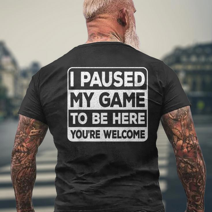 I Paused My Game To Be Here You're Welcome Gamer Gaming Men's T-shirt Back Print Gifts for Old Men