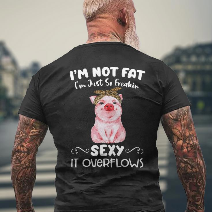Pig I'm Not Fat I'm Just So Freakin Sexy It Overflows Piggy Lover Men's T-shirt Back Print Gifts for Old Men