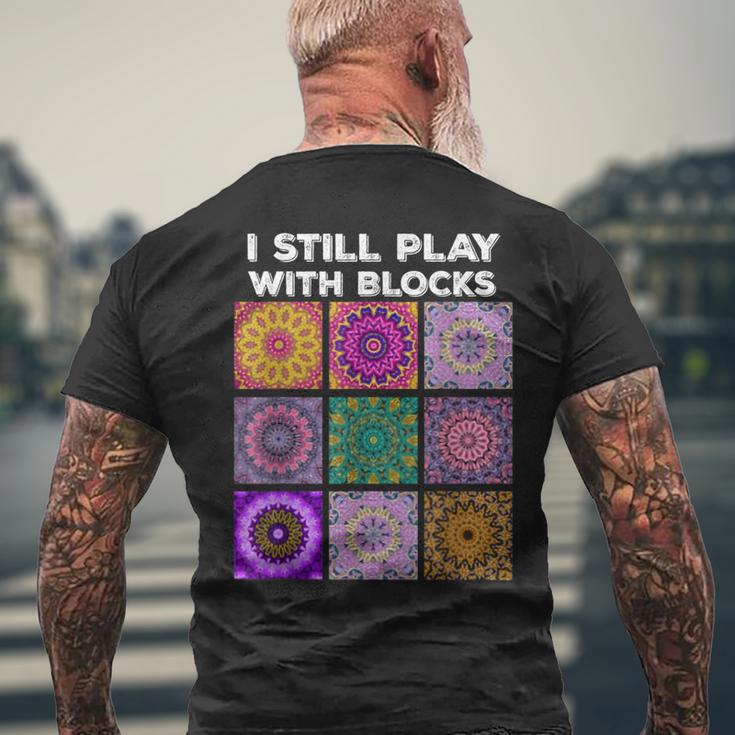 I Still Play With Blocks Quilt Quilting Quilter Sewer Men's T-shirt Back Print Gifts for Old Men
