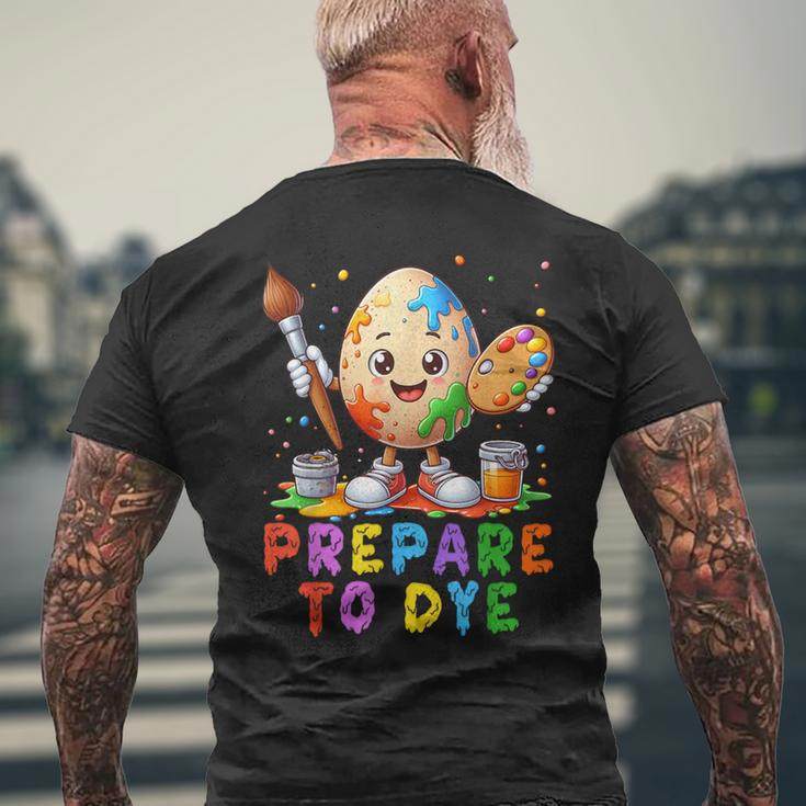 Prepare To Dye Easter Sunday Cute Egg Hunting Men's T-shirt Back Print Gifts for Old Men