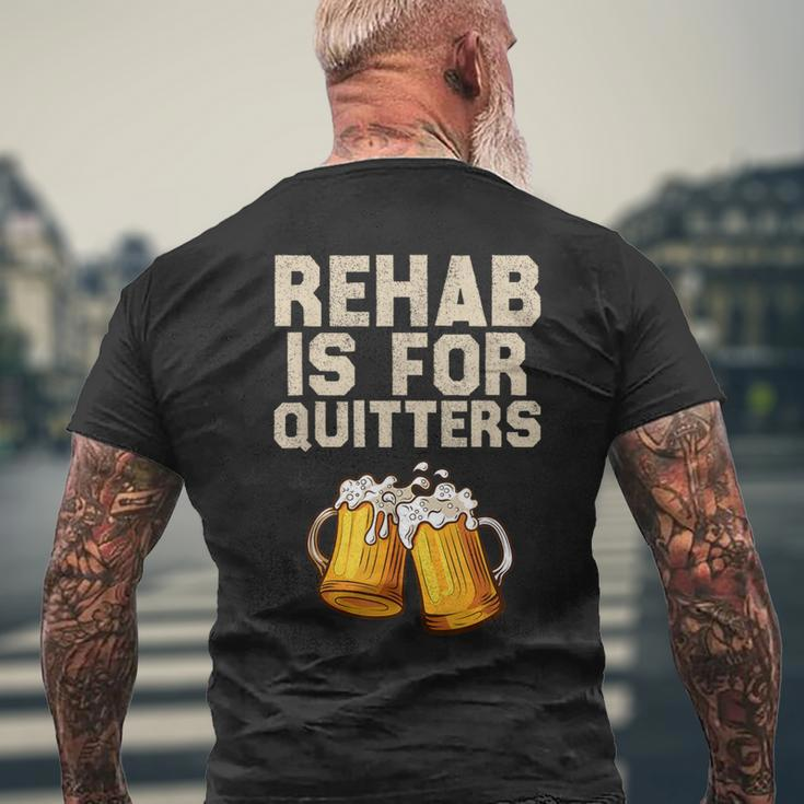 Rehab Is For Quitters Alcohol Rehabilitation Beer Men's T-shirt Back Print Gifts for Old Men