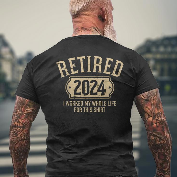 Retired 2024 Retirement Worked Whole Life For This Men's T-shirt Back Print Gifts for Old Men