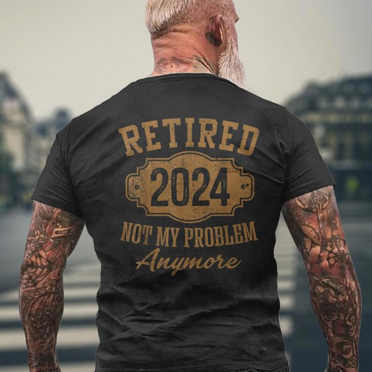 Retirement Retired 2024 Not My Problem Anymore Men's T-shirt Back Print Gifts for Old Men