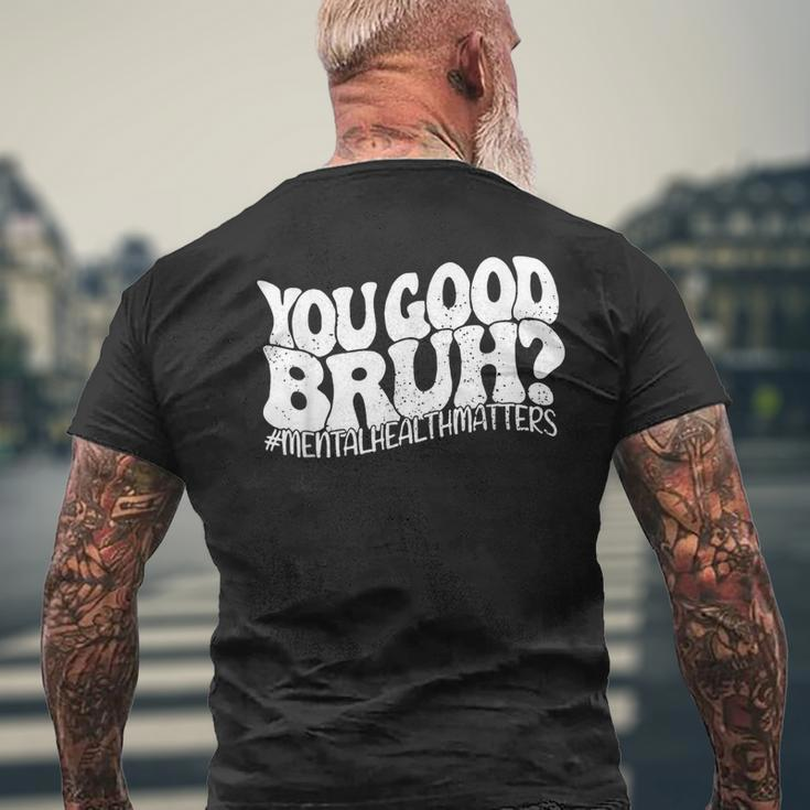 Retro You Good Bruh Mental Health Matters Vintage Men's T-shirt Back Print Gifts for Old Men