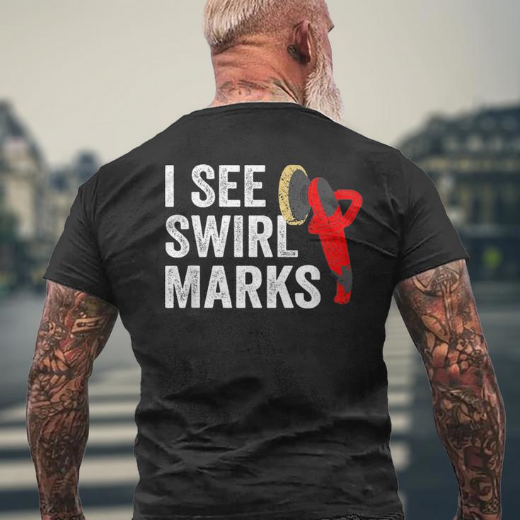 I See Swirl Marks Auto Detailer Car Detailing Men's T-shirt Back Print Gifts for Old Men