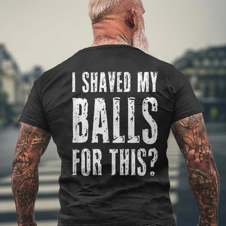 I Shaved My Balls For This Adult Humor Raunchy Wild Men's T-shirt Back Print Gifts for Old Men