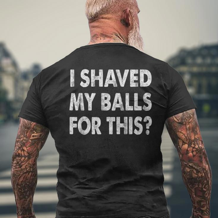I Shaved My Balls For This Humor Adult Sarcasm Men's T-shirt Back Print Gifts for Old Men