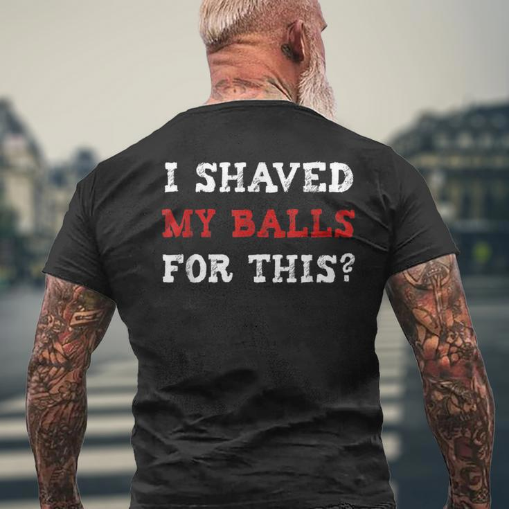 I Shaved My Balls For This Adult Humor Men's T-shirt Back Print Gifts for Old Men