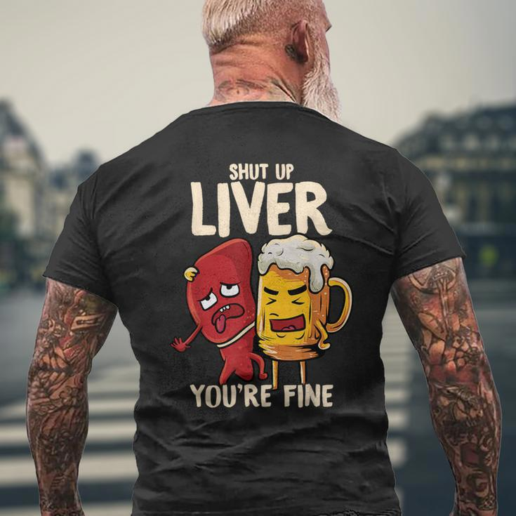 Shut Up Liver You're Fine Hilarious Drinking Pun Beer Men's T-shirt Back Print Gifts for Old Men