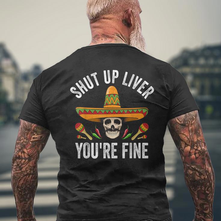 Shut Up Liver You're Fine Mexican Skull Cinco De Mayo Men's T-shirt Back Print Gifts for Old Men