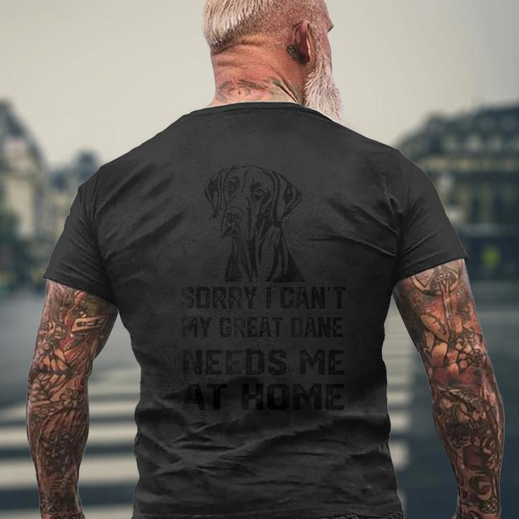 Sorry I Can't My Great Dane Needs Me At Home Men's T-shirt Back Print Gifts for Old Men