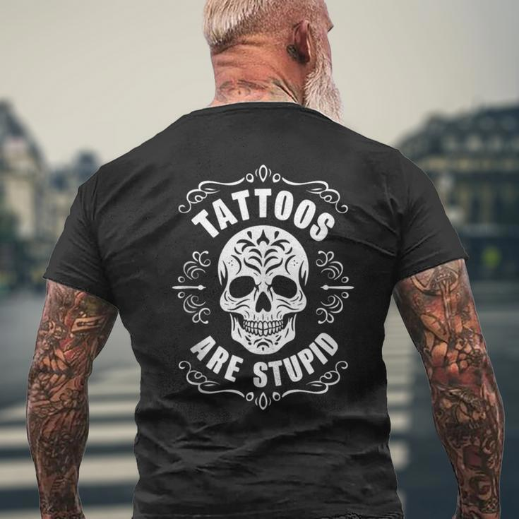 Tattoos Are Stupid Skull Tattooed Tattoo Men's T-shirt Back Print Gifts for Old Men