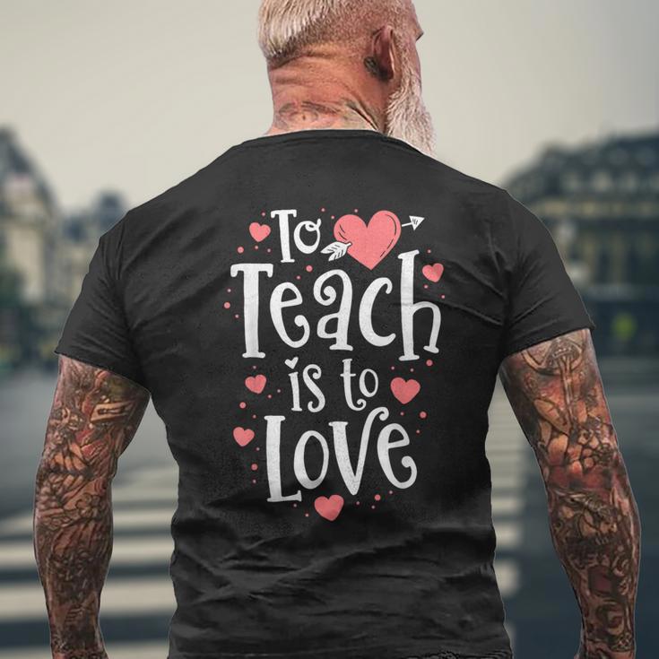 Teacher Valentine To Teach Is To Love Class School Men's T-shirt Back Print Gifts for Old Men