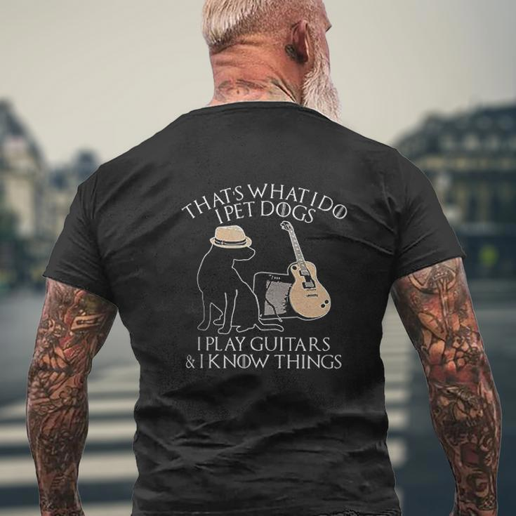 Thats What I Do I Pet Dogs Play Guitar And I Know Things Mens Back Print T-shirt Gifts for Old Men