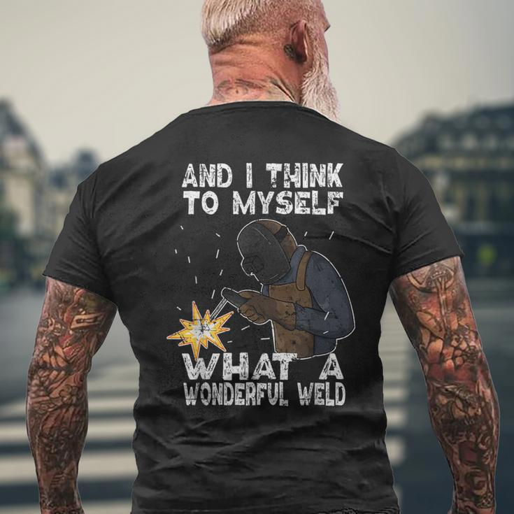 And I Think To Myself What A Wonderful Weld Welder Welding Men's T-shirt Back Print Gifts for Old Men