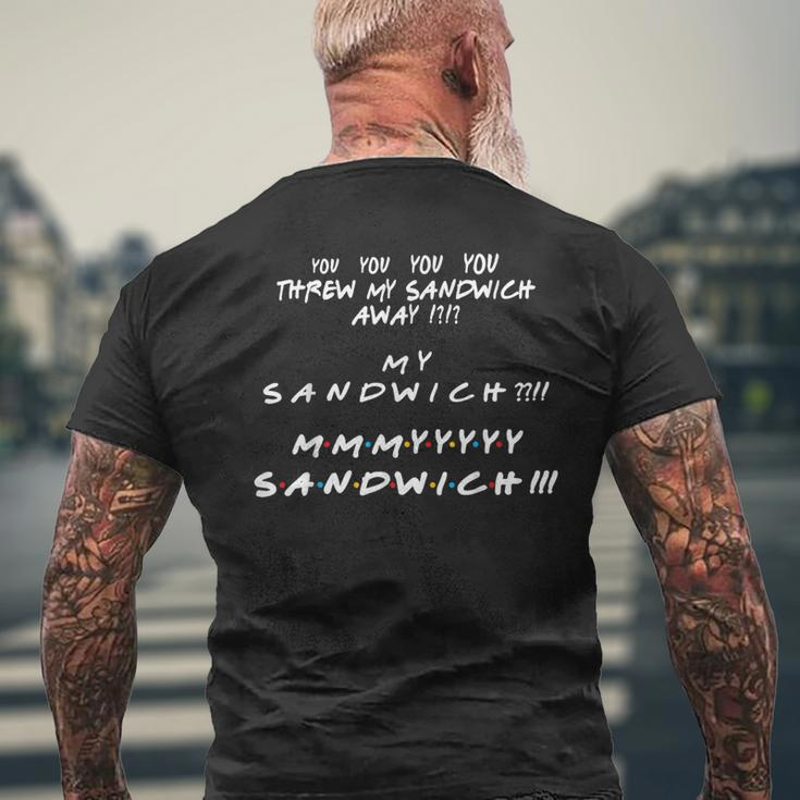 You Threw My Sandwich Away My Sandwich Friend Quote Men's T-shirt Back Print Gifts for Old Men