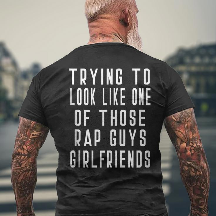 Trying To Look Like One Of Those Rap Guys Girlfriend Men's T-shirt Back Print Gifts for Old Men