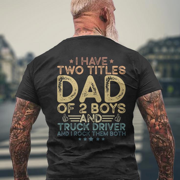 I Have Two Titles Dad Of 2 Boys And Truck Driver Fathers Day Men's T-shirt Back Print Gifts for Old Men