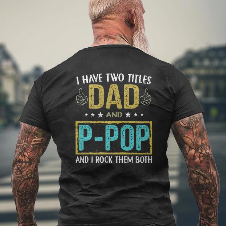 I Have Two Titles Dad And P Pop For Father Mens Back Print T-shirt Gifts for Old Men