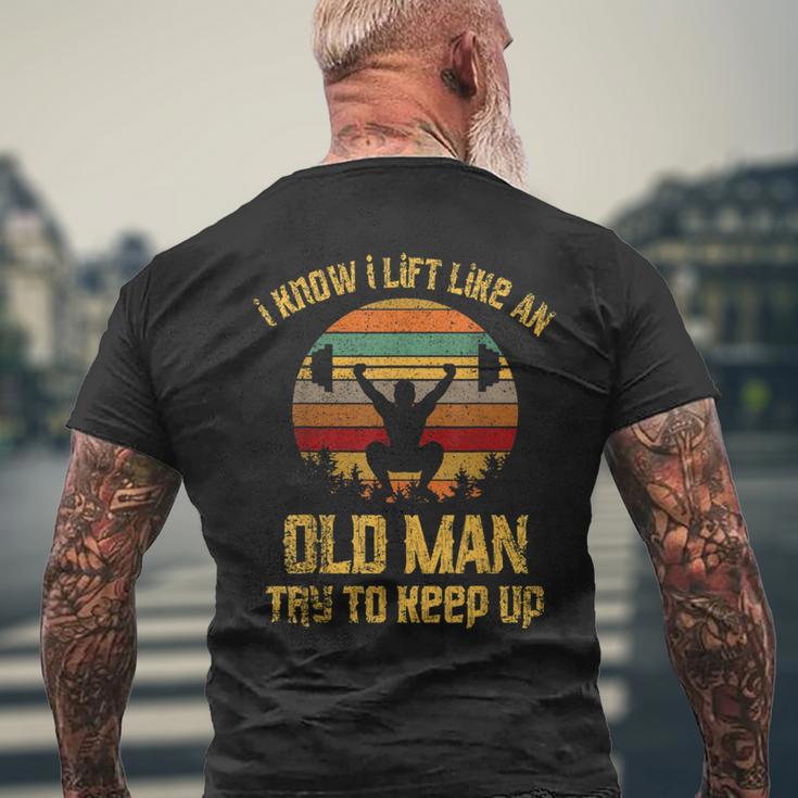 Vintage I Know I Lift Like An Old Man Try To Keep Up Men's T-shirt Back Print Gifts for Old Men