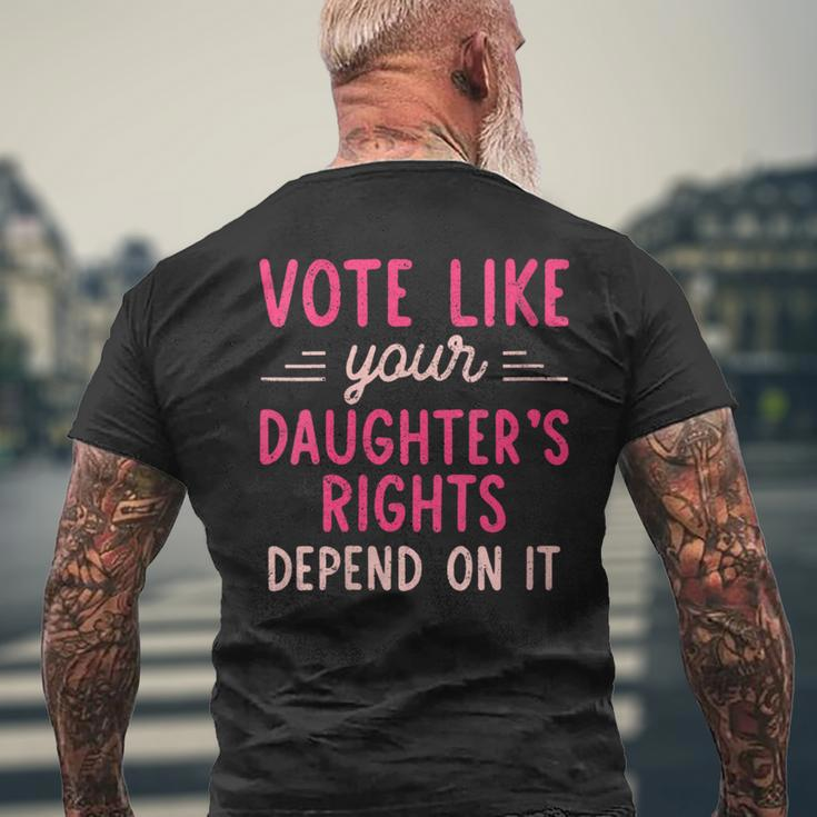 Vote Like Your Daughter’S Rights Depends On It Men's T-shirt Back Print Gifts for Old Men