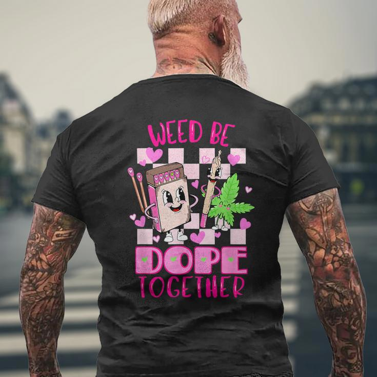 Weed Be Dope Together Valentine's Day 420 Marijuana Men's T-shirt Back Print Gifts for Old Men