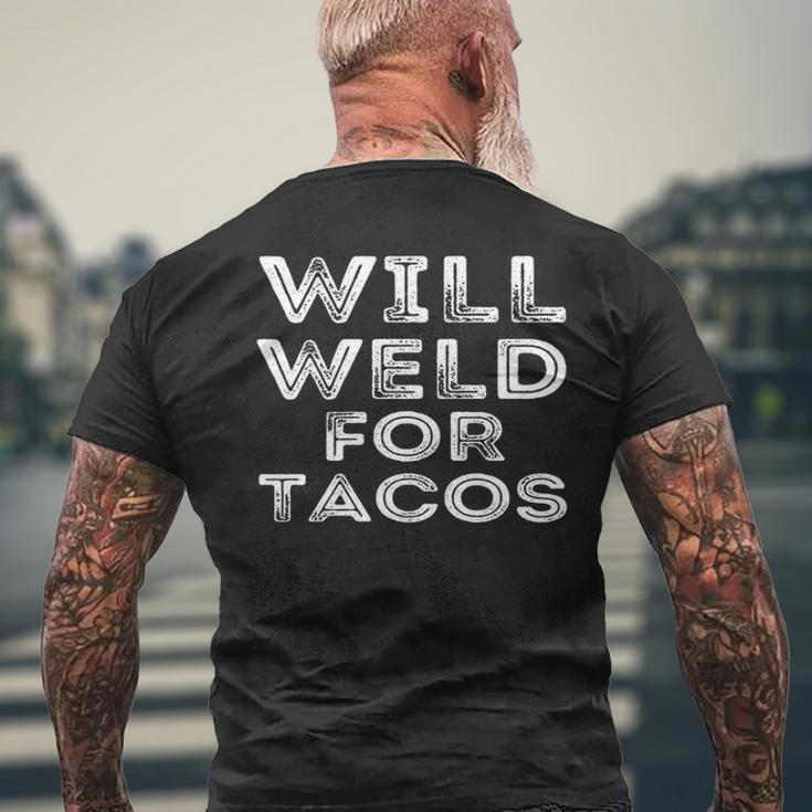 Will Weld For Tacos Welder Welding Pipefitter Quote Men's T-shirt Back Print Gifts for Old Men