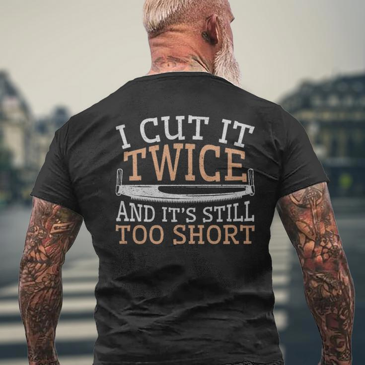 Woodworking Cut It Twice Still Too Short Men's T-shirt Back Print Gifts for Old Men