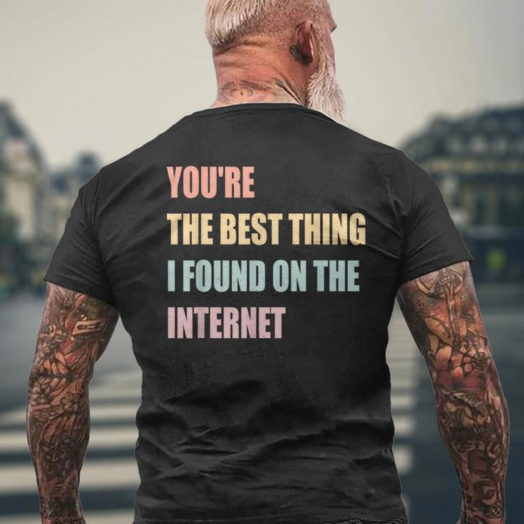 You're The Best Thing I Found On The Internet Mens Back Print T-shirt Gifts for Old Men