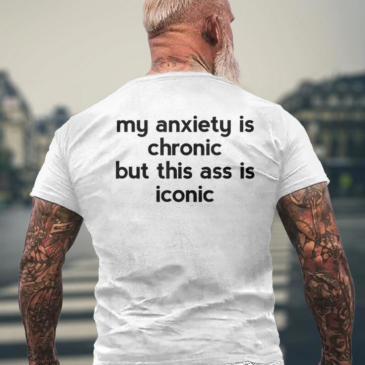 My Anxiety Is Chronic But This Ass Is Iconic Men's T-shirt Back Print Gifts for Old Men