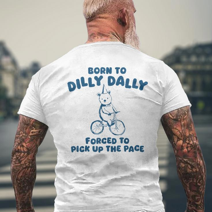 Born To Dilly Dally Forced To Pick Up The Peace Men's T-shirt Back Print Gifts for Old Men