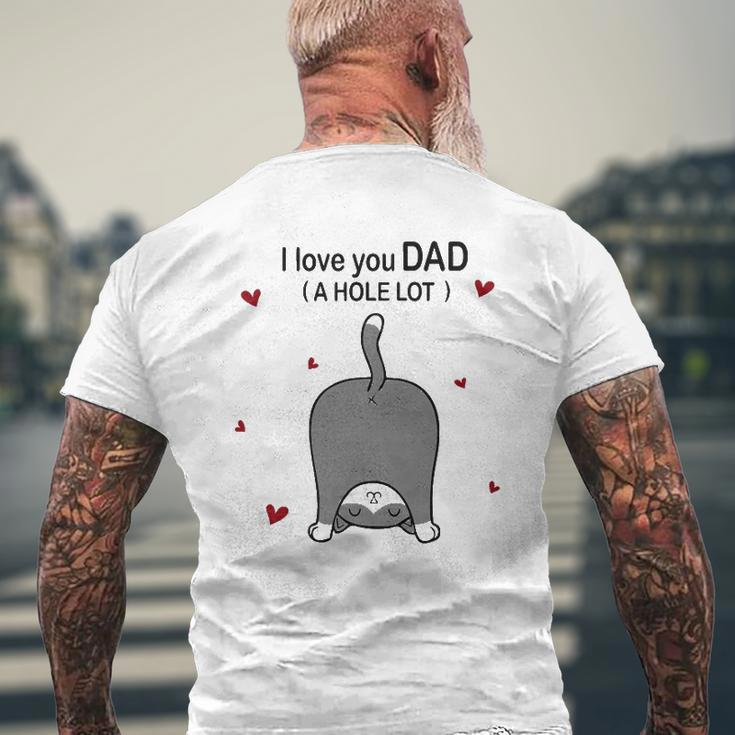 Cute Cat I Love You Dad A Hole Lot For Father Mens Back Print T-shirt Gifts for Old Men