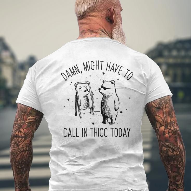Damn Might Have To Call In Thicc Today Bear Meme Men's T-shirt Back Print Gifts for Old Men