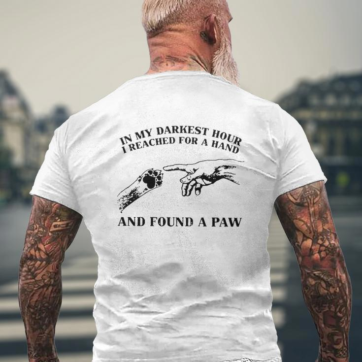 In My Darkest Hour I Reached For A Hand And Found A Paw Dog Lover Owner Mens Back Print T-shirt Gifts for Old Men