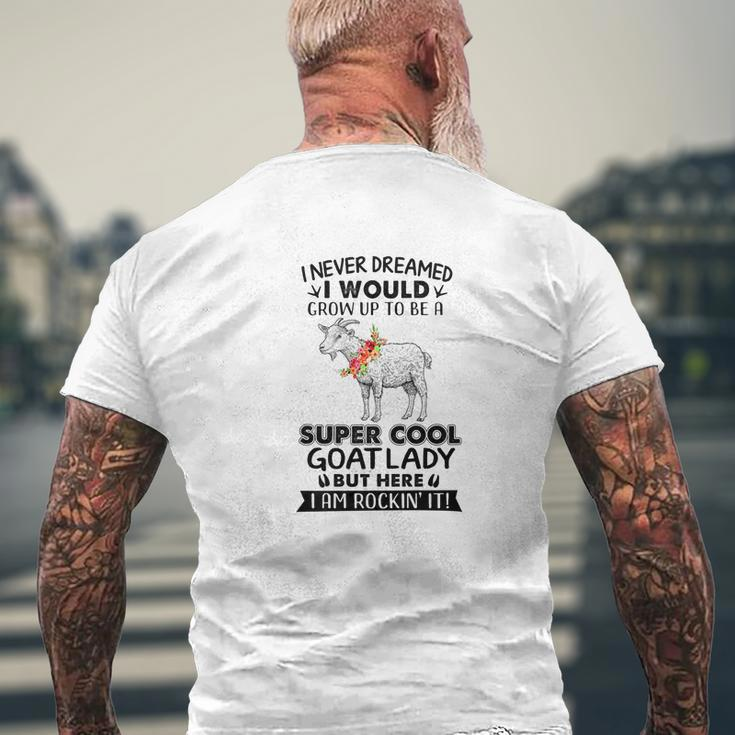 I Never Dreamed I Would Grow Up To Be A Super Cool Goat Mens Back Print T-shirt Gifts for Old Men