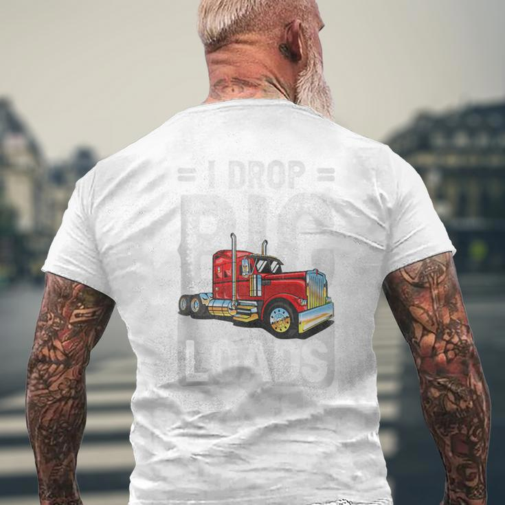 I Drop Big Loads Semi Truck Driver Trucking Truckers Men's T-shirt Back Print Gifts for Old Men