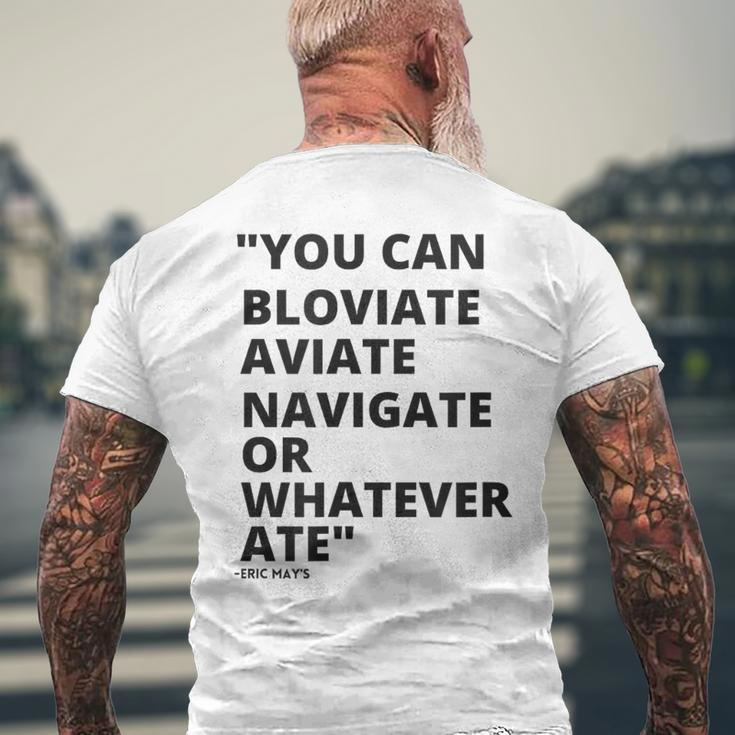 Eric Mays Bloviate Navigate Aviate Or Whatever Ate Men's T-shirt Back Print Gifts for Old Men