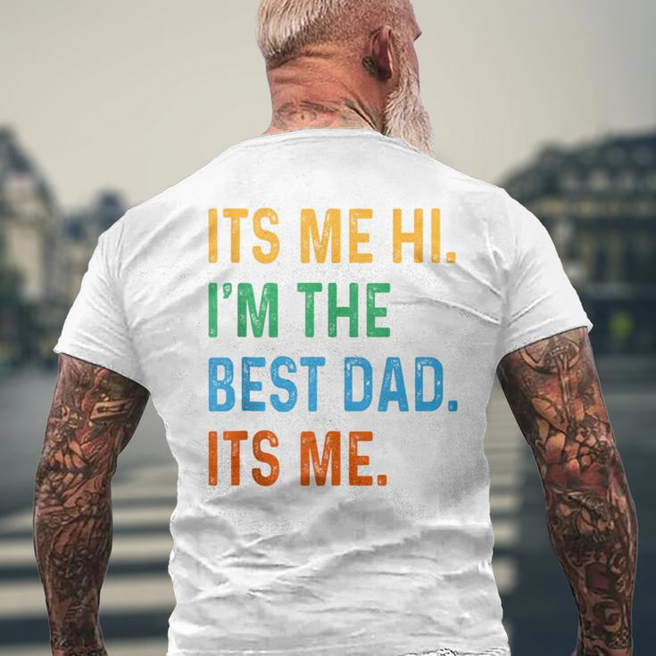 Fathers Day Its Me Hi I'm The Best Dad Its Me Daddy Men's T-shirt Back Print Gifts for Old Men