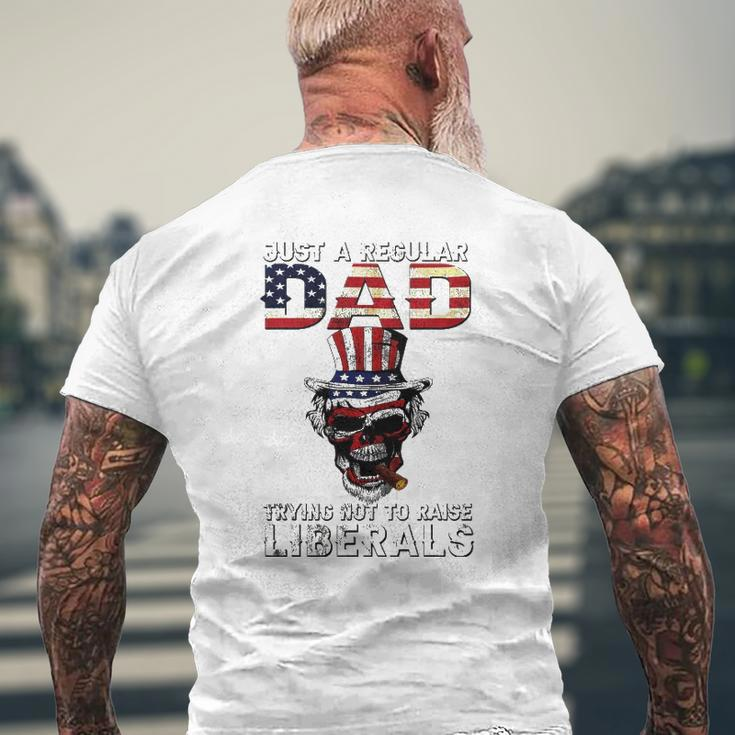 Father's Day Just A Regular Dad Trying Not To Raise Liberals Mens Back Print T-shirt Gifts for Old Men
