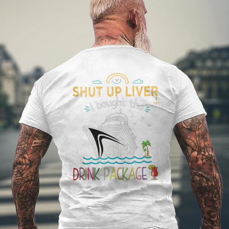 Cruise Ship Shut Up Liver I Bought The Drink Package Men's T-shirt Back Print Gifts for Old Men