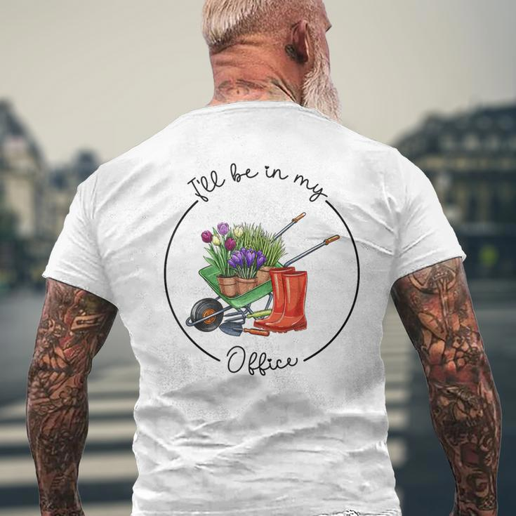 Distressed Gardening I'll Be In My Office Garden Men's T-shirt Back Print Gifts for Old Men