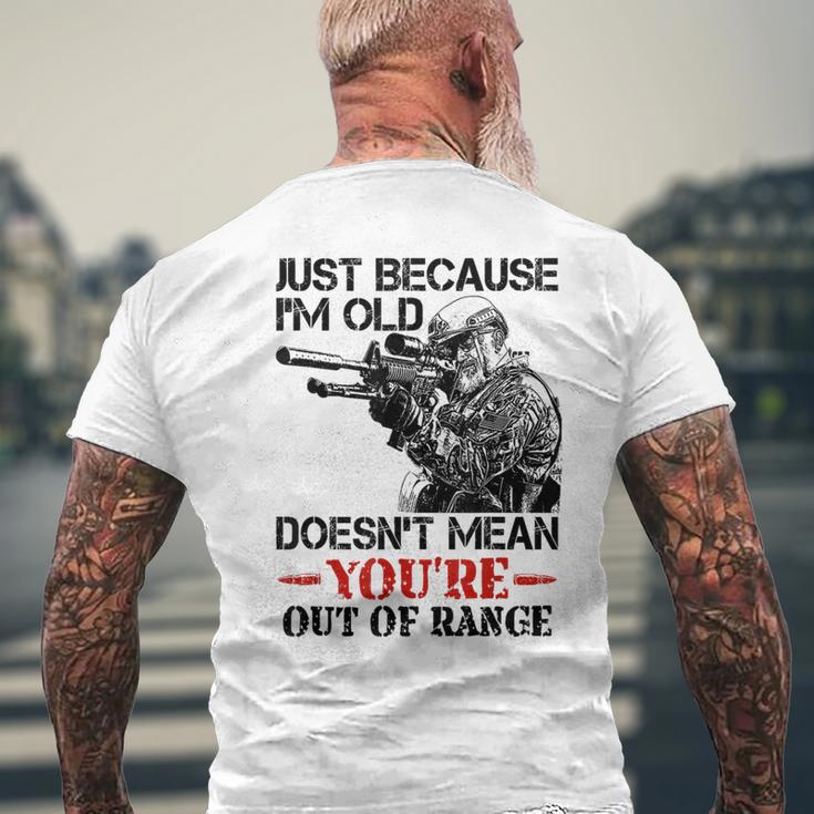 Just Because I'm Old Doesn't Mean You're Out Of Range Men's T-shirt Back Print Gifts for Old Men