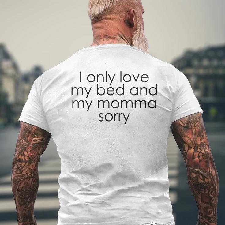 I Only Love My Bed And My Momma I'm Sorry Men's T-shirt Back Print Gifts for Old Men