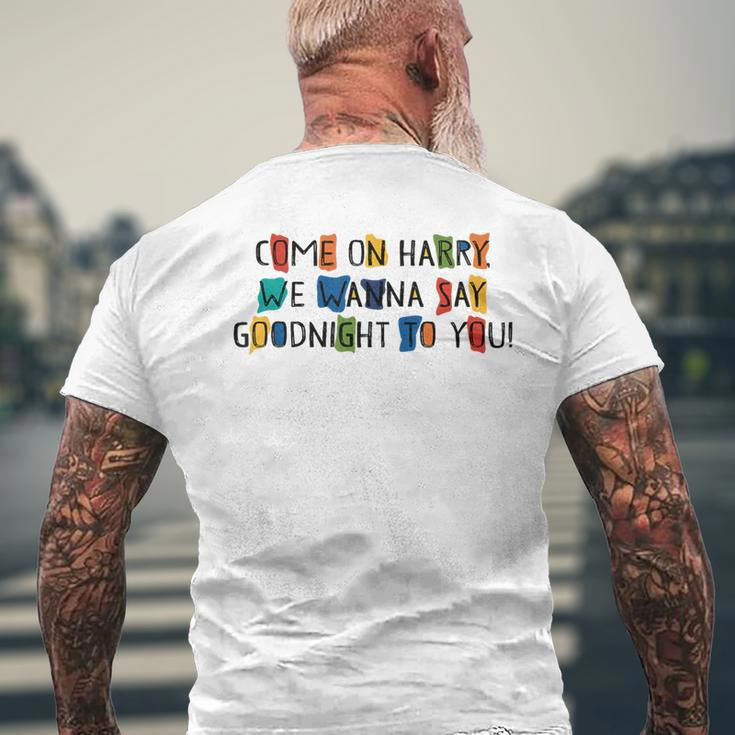 Come On Harry We Wanna Say Goodnight To You Men's T-shirt Back Print Gifts for Old Men
