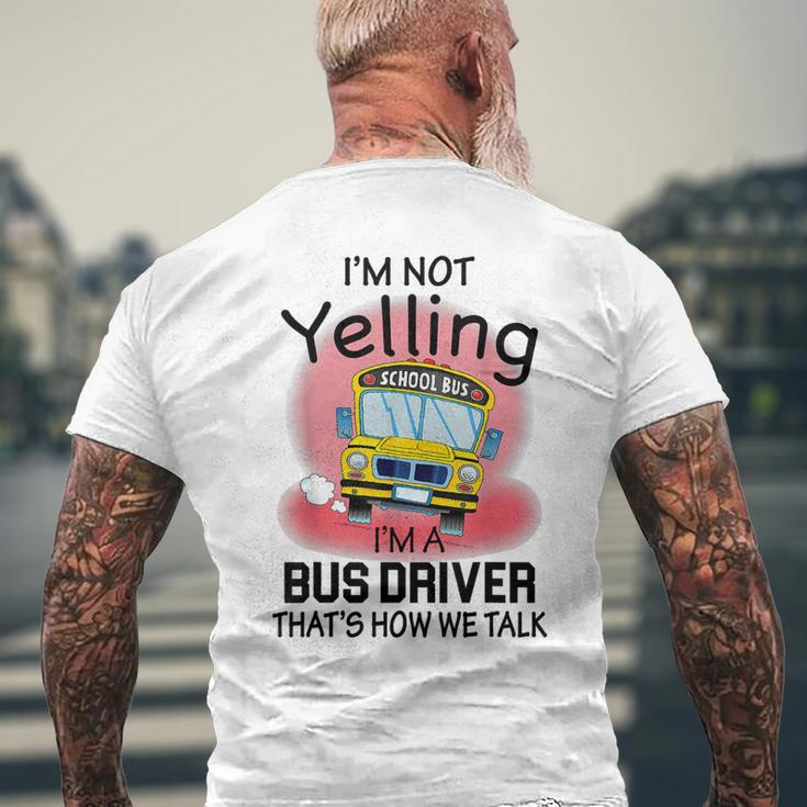 I'm Not Yelling School BusI'm A Bus Driver That's How We Men's T-shirt Back Print Gifts for Old Men